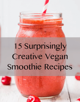 15 Surprisingly Creative Vegan Smoothie Recipes